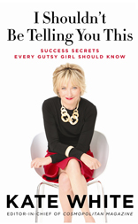 I Shouldn't Be Telling You This: Success Secrets Every Gutsy Girl Should Know 