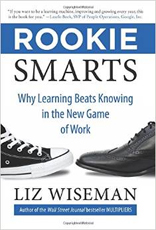 Rookie Smarts: Why Learning Beats Knowing in the New Game of Work