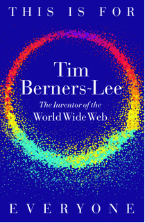 This Is for Everyone: The Unfinished Story of the World Wide Web