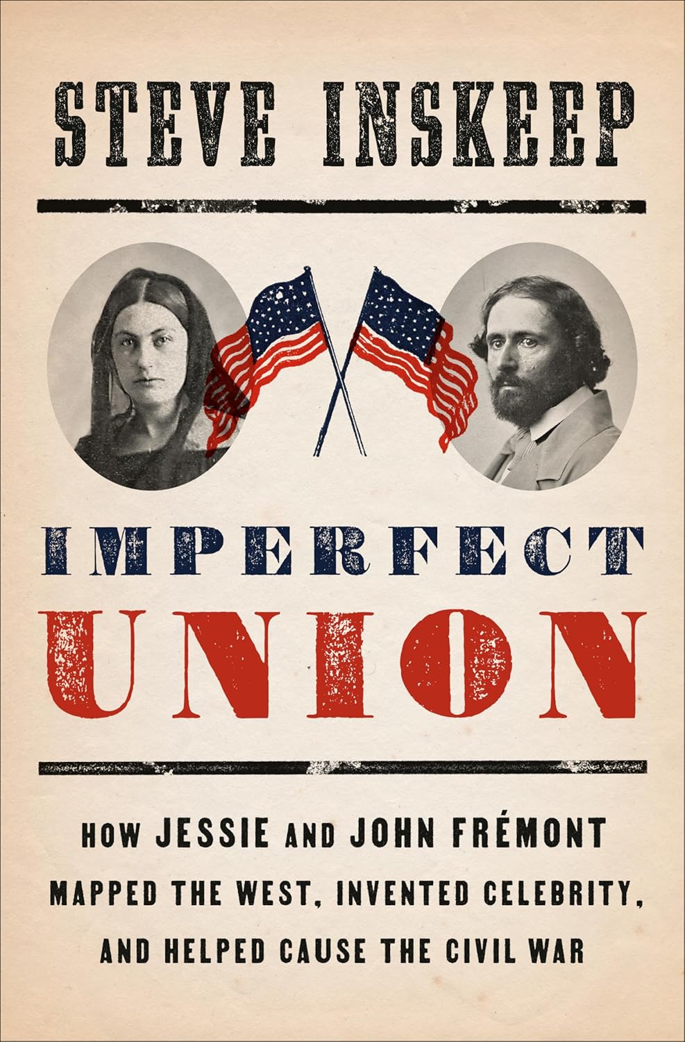 Imperfect Union: How Jessie and John Frémont Mapped the West, Invented Celebrity, and Helped Cause the Civil War
