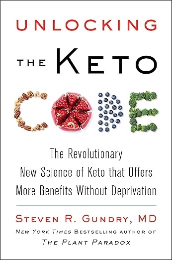 Unlocking the Keto Code: The Revolutionary New Science of Keto That Offers More Benefits Without Deprivation (The Plant Paradox, 7) 