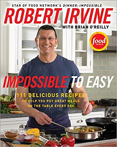 Impossible to Easy: 111 Delicious Recipes to Help You Put Great Meals on the Table Every Day 
