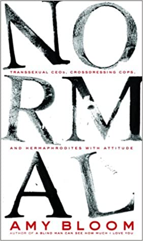 Normal: Transsexual CEOs, Crossdressing Cops, and Hermaphrodites with Attitude Hardcover – October 8, 2002